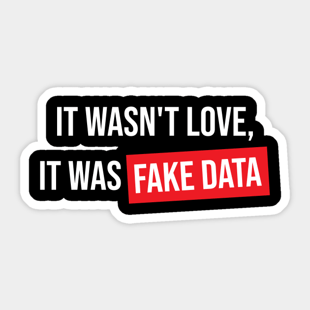 It Wasn't Love It Was Fake Data Sticker by Peachy T-Shirts